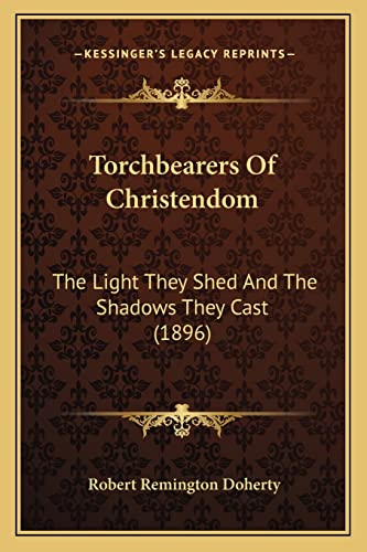 Beispielbild fr Torchbearers of Christendom: The Light They Shed and the Shadows They Cast (1896) zum Verkauf von THE SAINT BOOKSTORE