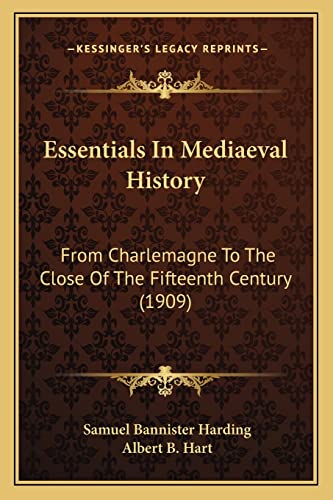 Essentials In Mediaeval History: From Charlemagne To The Close Of The Fifteenth Century (1909) (9781164026297) by Harding, Samuel Bannister