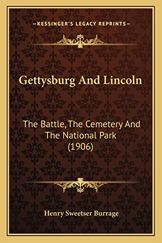 Gettysburg And Lincoln: The Battle, The Cemetery And The National Park (1906) (9781164026488) by Burrage, Henry Sweetser