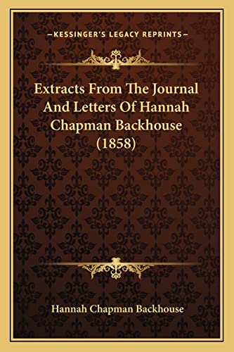 Stock image for Extracts From The Journal And Letters Of Hannah Chapman Backhouse (1858) for sale by ALLBOOKS1