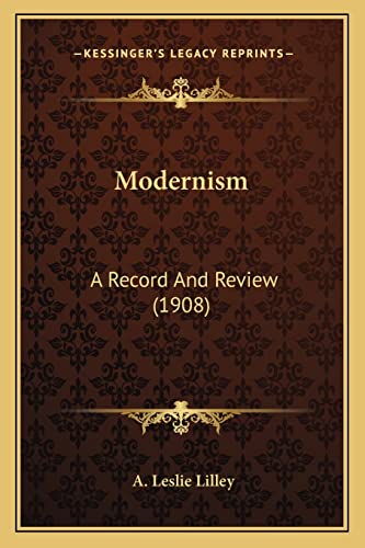 Modernism: A Record And Review (1908) (9781164027478) by Lilley, A Leslie