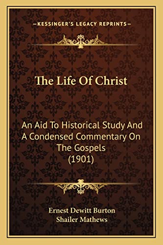 Stock image for The Life Of Christ: An Aid To Historical Study And A Condensed Commentary On The Gospels (1901) for sale by ALLBOOKS1