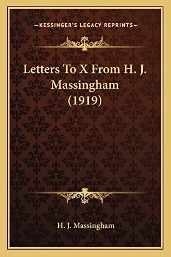 Letters To X From H. J. Massingham (1919) (9781164027775) by Massingham, H J