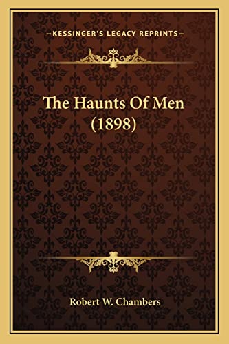 The Haunts Of Men (1898) (9781164028192) by Chambers, Robert W