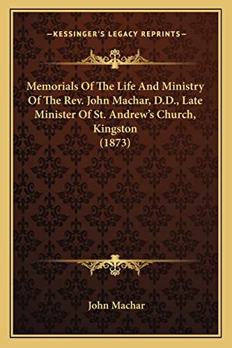 9781164029120: Memorials Of The Life And Ministry Of The Rev. John Machar, D.D., Late Minister Of St. Andrew's Church, Kingston (1873)