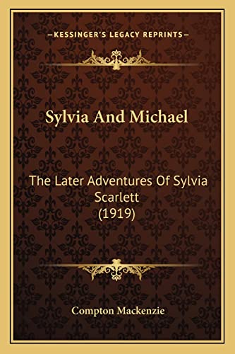 Sylvia And Michael: The Later Adventures Of Sylvia Scarlett (1919) (9781164030324) by MacKenzie, Compton