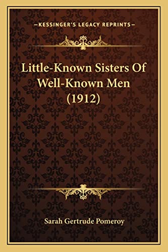 Stock image for Little-Known Sisters Of Well-Known Men (1912) for sale by Lucky's Textbooks