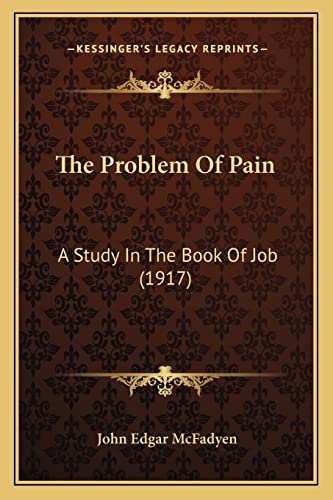 The Problem Of Pain: A Study In The Book Of Job (1917) (9781164031420) by McFadyen, John Edgar
