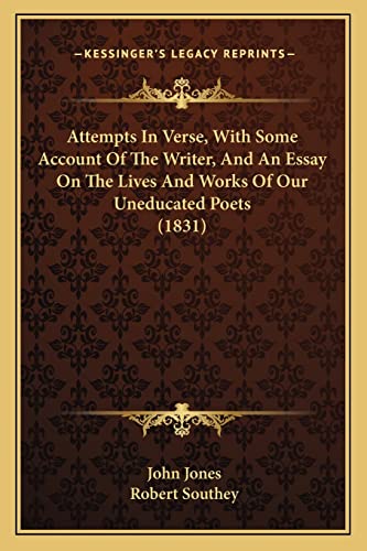 Attempts In Verse, With Some Account Of The Writer, And An Essay On The Lives And Works Of Our Uneducated Poets (1831) (9781164034124) by Jones, Former Professor Of Poetry John; Southey, Robert