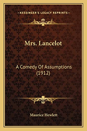 Mrs. Lancelot: A Comedy Of Assumptions (1912) (9781164035206) by Hewlett, Maurice