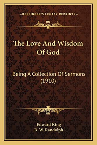 The Love And Wisdom Of God: Being A Collection Of Sermons (1910) (9781164035534) by King, Edward