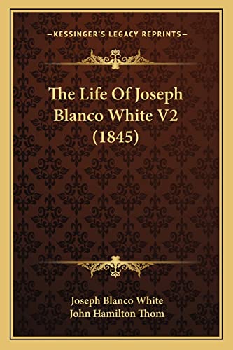 Beispielbild fr The Life of Joseph Blanco White V2 (1845) zum Verkauf von THE SAINT BOOKSTORE