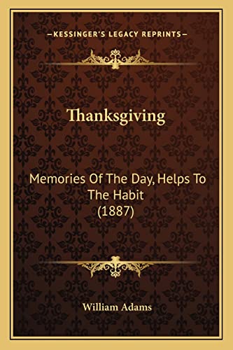 Thanksgiving: Memories Of The Day, Helps To The Habit (1887) (9781164037934) by Adams, Lecturer In Geography William