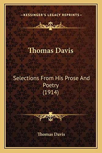 Thomas Davis: Selections From His Prose And Poetry (1914) (9781164037989) by Davis, Professor And Chair Of Religious Studies Thomas H Thomas