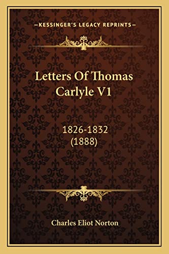 Letters Of Thomas Carlyle V1: 1826-1832 (1888) (9781164040439) by Norton, Charles Eliot