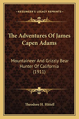 Stock image for The Adventures of James Capen Adams: Mountaineer and Grizzly Bear Hunter of California (1911) for sale by THE SAINT BOOKSTORE