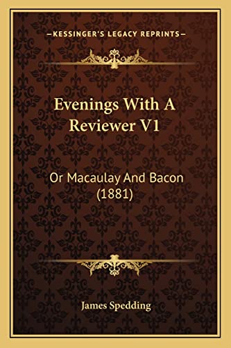 Evenings With A Reviewer V1: Or Macaulay And Bacon (1881) (9781164042594) by Spedding, James