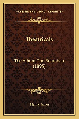 Theatricals: The Album, The Reprobate (1895) (9781164043058) by James, Henry