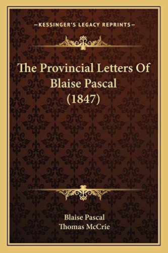 The Provincial Letters Of Blaise Pascal (1847) (9781164043355) by Pascal, Blaise