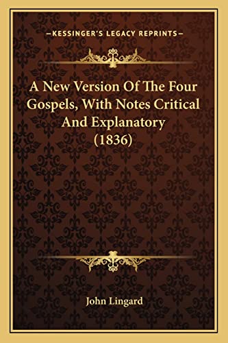 A New Version Of The Four Gospels, With Notes Critical And Explanatory (1836) (9781164044307) by Lingard, John