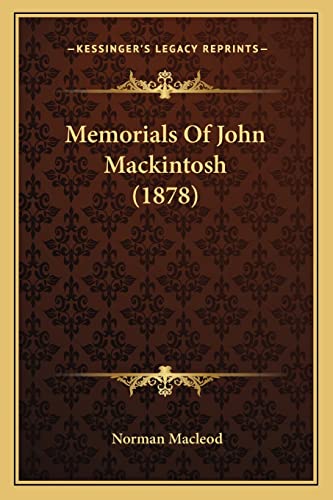 Memorials Of John Mackintosh (1878) (9781164048633) by MacLeod, Norman