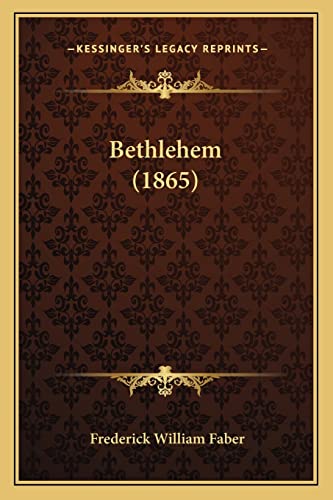 Bethlehem (1865) (9781164048954) by Faber, Frederick William