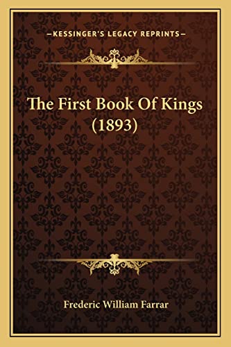 The First Book Of Kings (1893) (9781164049104) by Farrar, Frederic William