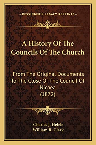 9781164049272: A History Of The Councils Of The Church: From The Original Documents To The Close Of The Council Of Nicaea (1872)