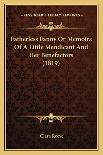 Fatherless Fanny Or Memoirs Of A Little Mendicant And Her Benefactors (1819) (9781164049999) by Reeve, Clara