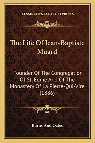 The Life Of Jean-Baptiste Muard: Founder Of The Congregation Of St. Edme And Of The Monastery Of La Pierre-Qui-Vire (1886) (9781164051138) by Burns And Oates