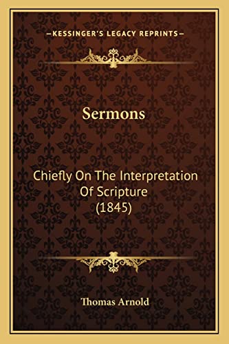 Sermons: Chiefly On The Interpretation Of Scripture (1845) (9781164051176) by Arnold, Thomas