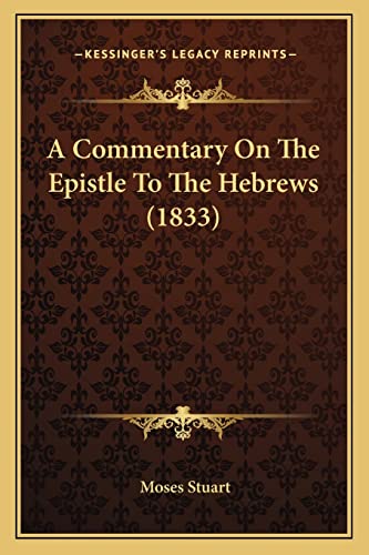 A Commentary On The Epistle To The Hebrews (1833) (9781164052739) by Stuart, Moses