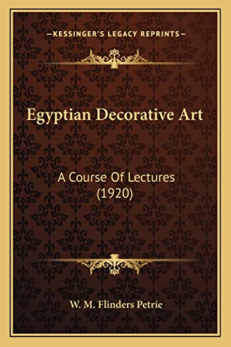 9781164058427: Egyptian Decorative Art: A Course of Lectures (1920)