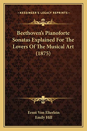 Stock image for Beethoven's Pianoforte Sonatas Explained For The Lovers Of The Musical Art (1875) for sale by ALLBOOKS1