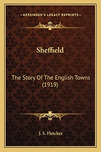 Sheffield: The Story Of The English Towns (1919) (9781164058878) by Fletcher, J S