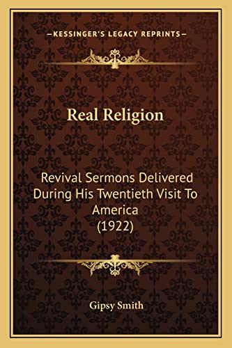 Real Religion: Revival Sermons Delivered During His Twentieth Visit To America (1922) (9781164059783) by Smith, Gipsy