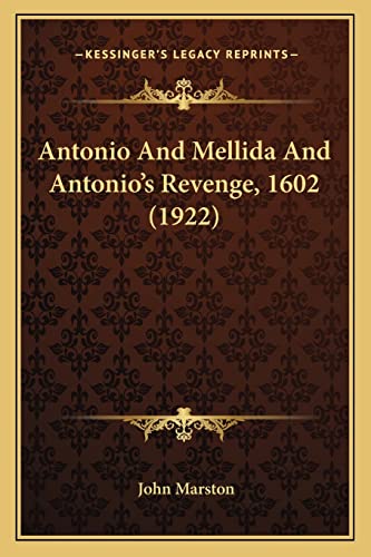 Antonio And Mellida And Antonio's Revenge, 1602 (1922) (9781164059790) by Marston, Principal Lecturer In The Department Of Law John