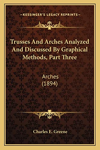 9781164060666: Trusses And Arches Analyzed And Discussed By Graphical Methods, Part Three: Arches (1894)