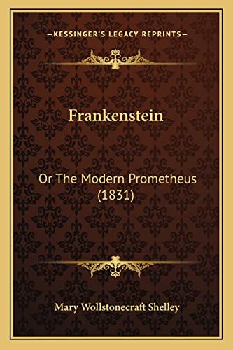 Frankenstein: Or The Modern Prometheus (1831) (9781164061441) by Shelley, Mary Wollstonecraft