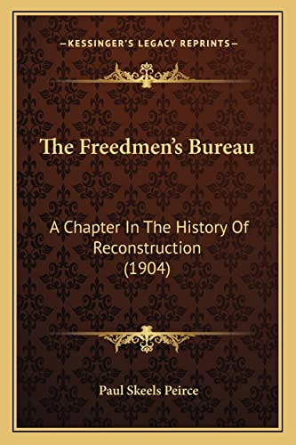 9781164061502: The Freedmen's Bureau: A Chapter In The History Of Reconstruction (1904)