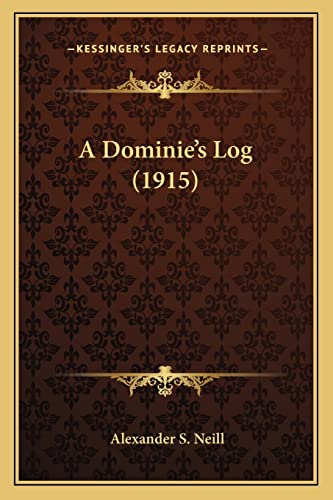 A Dominie's Log (1915) (9781164061816) by Neill, Alexander S