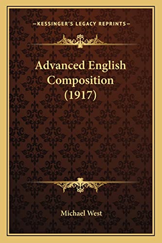 Advanced English Composition (1917) (9781164062653) by West, Michael