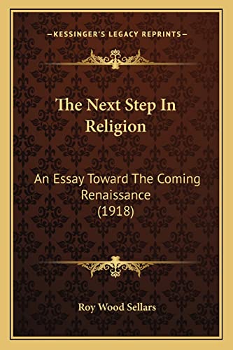 Stock image for The Next Step in Religion: An Essay Toward the Coming Renaissance (1918) for sale by THE SAINT BOOKSTORE