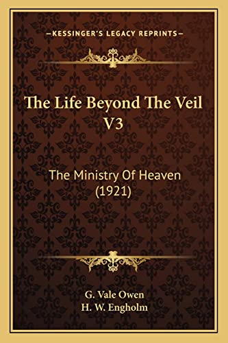 The Life Beyond The Veil V3: The Ministry Of Heaven (1921) (9781164064091) by Owen, G Vale