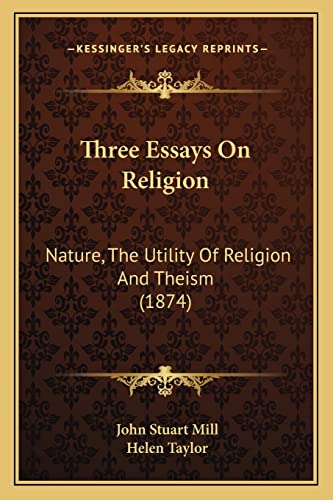 Three Essays On Religion: Nature, The Utility Of Religion And Theism (1874) (9781164064756) by Mill, John Stuart