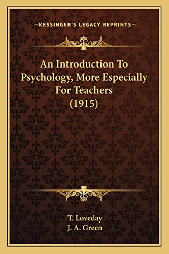 An Introduction To Psychology, More Especially For Teachers (1915) (9781164065135) by Loveday, T; Green, J A