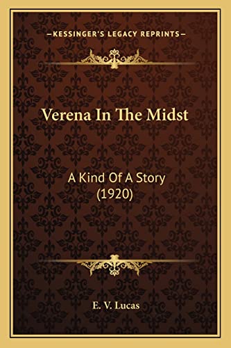 Verena In The Midst: A Kind Of A Story (1920) (9781164065517) by Lucas, E V