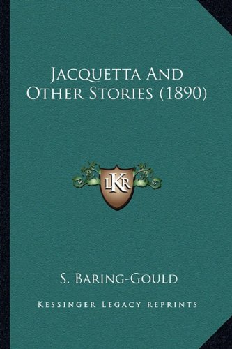 Jacquetta And Other Stories (1890) (9781164066750) by Baring-Gould, S.