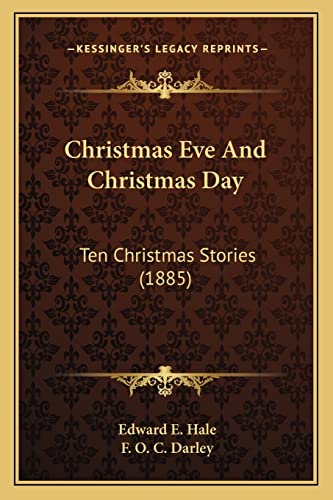 Christmas Eve And Christmas Day: Ten Christmas Stories (1885) (9781164067504) by Hale, Edward E