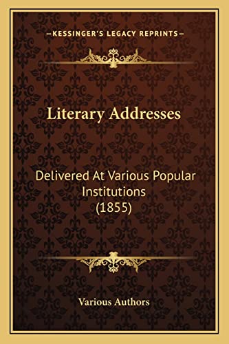 9781164067870: Literary Addresses: Delivered At Various Popular Institutions (1855)